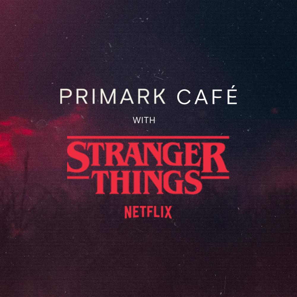 Primark Café collaboration with Netflix's Stranger Things logo on a dark textured background.